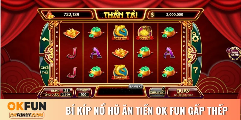 Bí kíp nổ hũ ăn tiền OK FUN gấp thếp