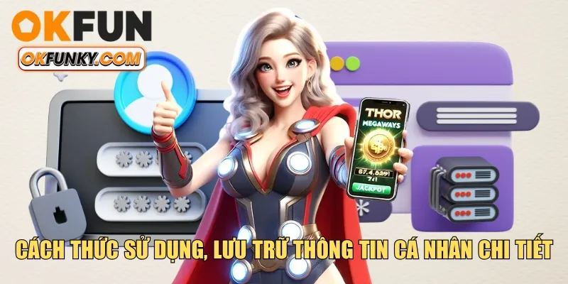 Cách thức sử dụng, lưu trữ thông tin cá nhân chi tiết