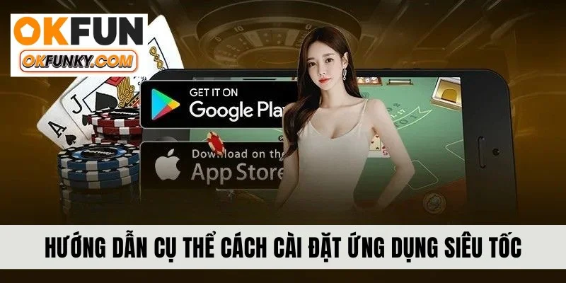 Hướng dẫn cụ thể cách cài đặt ứng dụng siêu tốc