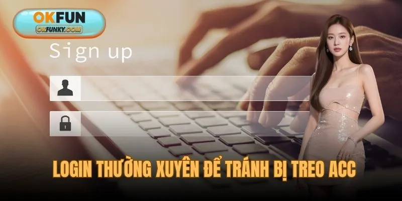 Login thường xuyên để tránh bị treo acc