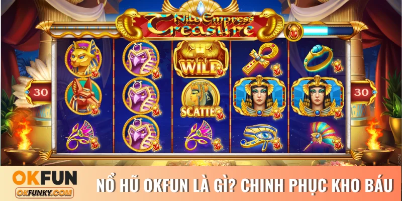 Nổ Hũ OKFUN Là Gì? Chinh Phục Quỹ Kho Báu Khổng Lồ 2025