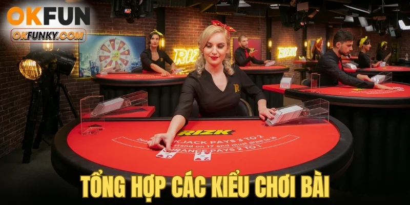 Tổng hợp các kiểu chơi bài
