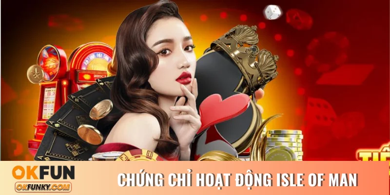 Tổng quan chứng chỉ hoạt động Isle of Man