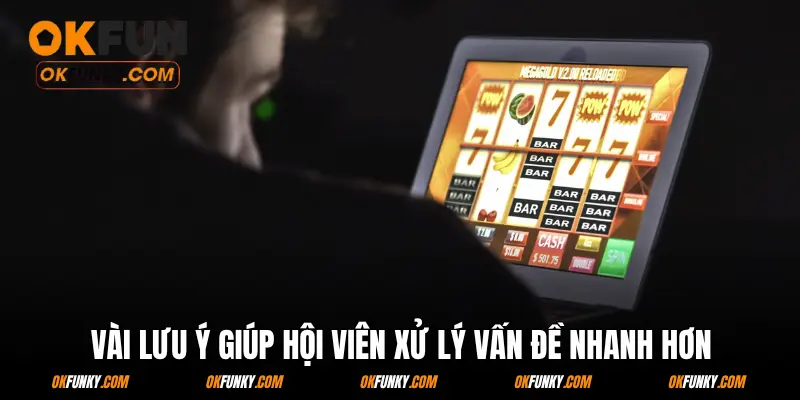 Vài lưu ý giúp hội viên xử lý vấn đề nhanh hơn